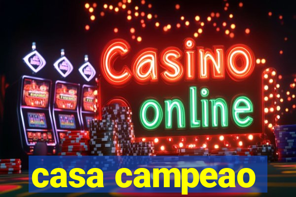 casa campeao